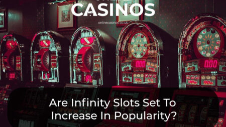 Are Infinity Slots Set To Increase In Popularity?