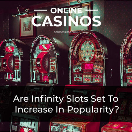 Are Infinity Slots Set To Increase In Popularity?